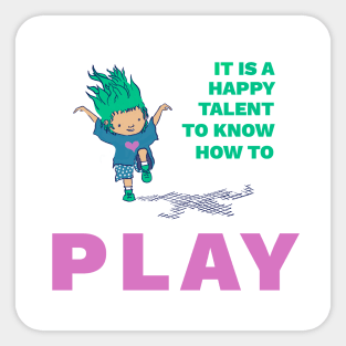 It is a Happy Talent to Know How to Play - Cute, Playful Kid Sticker